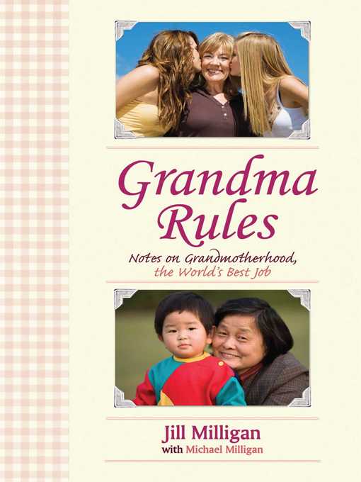 Title details for Grandma Rules: Notes on Grandmotherhood, the World's Best Job by Jill Milligan - Wait list